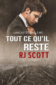 Title: Tout ce qu'il reste (Série Lancaster Falls, #3), Author: RJ Scott