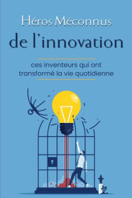 Title: Héros méconnus de l'innovation, Author: Alma