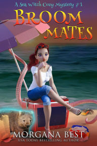 Title: Broom Mates (Sea Witch Cozy Mysteries, #1), Author: Morgana Best