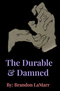 Title: The Durable & Damned., Author: Brandon LaMarr