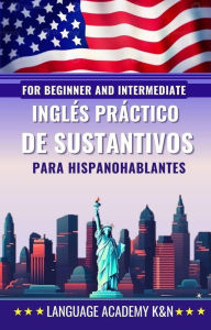 Title: Inglés práctico de sustantivos para hispanohablantes: For beginner and intermediate, Author: Language Academy K&N