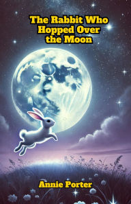 Title: The Rabbit Who Hopped Over the Moon (Dreamland Tales Book Series), Author: Annie Porter