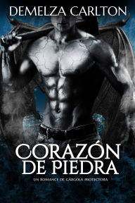 Title: Corazón de Piedra: Un Romance de Gárgola Protectora, Author: Demelza Carlton