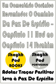 Title: Um Comentário Corânico Resumindo: O Caminho Da Paz De Espírito - Capítulo 11 Hud ao Capítulo 14 Ibrahim, Author: ShaykhPod Portuguese