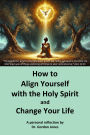How to Align Yourself with the Holy Spirit and Change Your Life