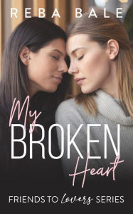 Title: My Broken Heart (Friends to Lovers, #14), Author: Reba Bale