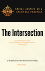 The Intersection An Introduction to the Social Justice as a Spiritual Practice Framework A Workbook for Faith-Based Communities