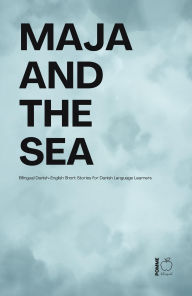 Title: Maja And The Sea: Bilingual Danish-English Short Stories for Danish Language Learners, Author: Pomme Bilingual