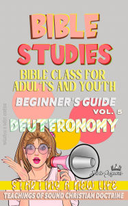 Title: Bible Class for Youth and Adults: Beginner's Guide: Deuteronomy (BIBLE CLASS FROM SCRATCH, #5), Author: Bible Sermons