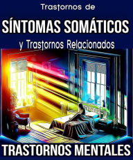 Title: Trastornos de Síntomas Somáticos y Trastornos Relacionados. Trastornos Mentales., Author: M. Pilar G. Molina