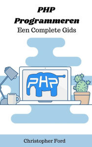 Title: PHP Programmeren: Een Complete Gids (De IT collectie), Author: Christopher Ford