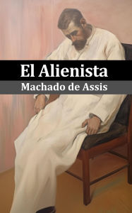 Title: El Alienista (Ilustrado), Author: Joaquim Maria Machado de Assis