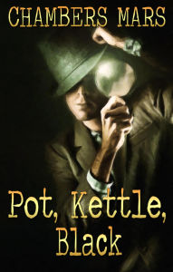 Title: Pot, Kettle, Black (Zac Tremble Investigates, #1), Author: Chambers Mars