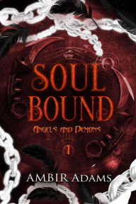 Title: Soul Bound (Angels and Demons Trilogy, #1), Author: Ambir Adams