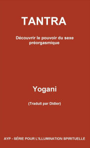 Title: Tantra - Découvrir le pouvoir du sexe préorgasmique (AYP - SÉRIE POUR L'ILLUMINATION SPIRITUELLE, #3), Author: Yogani