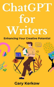 Title: ChatGPT for Writers: Enhancing Your Creative Potential, Author: Gary Kerkow