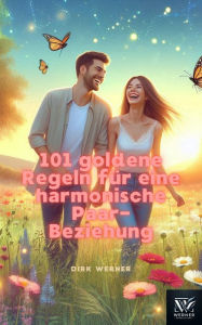 Title: 101 goldene Regeln für eine harmonische Paar-Beziehung, Author: Dirk Werner