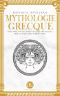 Mythologie Grecque: Dieux et Héros de la Grèce Antique. Un Voyage à la Découverte des Mythes et Légendes Épiques du Monde Antique. (Atlas de la Mythologie : Mythes et Légendes du Monde Entier)