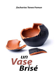 Title: Un Vase Brisé (Special Series, #2), Author: Zacharias Tanee Fomum