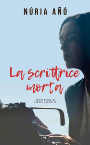 Title: La scrittrice morta, Author: Núria Añó