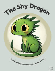 Title: The Shy Dragon And Other Bilingual German-English Stories for Kids, Author: Pomme Bilingual