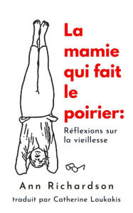 Title: La mamie qui fait le poirier: Réflections sur la viellesse, Author: Ann Richardson