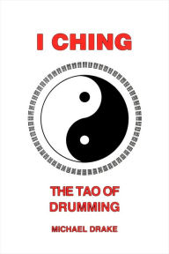 Title: I Ching: The Tao of Drumming, Author: Michael Drake