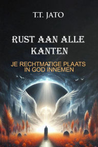 Title: Rust Aan Alle Kanten Je Rechtmatige Plaats In God Innemen, Author: T.T. JATO