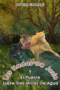 Title: Las hadas de Josie Y el Puente sobre Tres Millas de Agua, Author: alan cavanagh