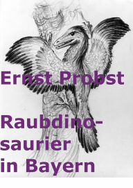 Title: Raubdinosaurier in Bayern, Author: Ernst Probst