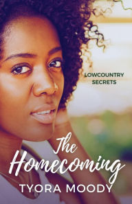 Title: The Homecoming (Lowcountry Secrets, #1), Author: Tyora Moody