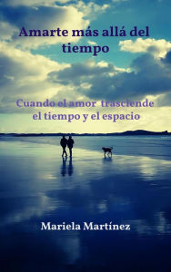 Title: Amarte más allá del tiempo, Author: Mariela Martinez