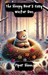 Title: The Sleepy Bear's Cozy Winter Den (Dreamland Tales Book Series), Author: Piper Sloan