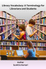 Library Vocabulary: A Terminology for Librarians and Students