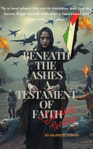 Title: Beneath The Ashes A Testament of Faith, Author: Nazreen zainab
