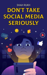 Title: Don't Take Social Media Seriously, Author: Shah Rukh