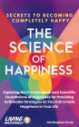 The Science of Happiness - Secrets to Becoming Completely Happy