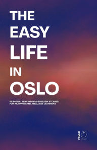 Title: The Easy Life in Oslo: Bilingual Norwegian-English Stories For Norwegian Language Learners, Author: Pomme Bilingual