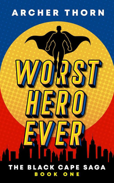 Worst Hero Ever (Black Cape Saga, #1)