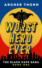 Worst Hero Ever (Black Cape Saga, #1)