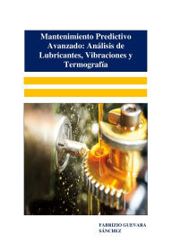 Title: Mantenimiento Predictivo Avanzado: Análisis de Lubricantes, Vibraciones y Termografía, Author: Fabrizio Guevara Sánchez
