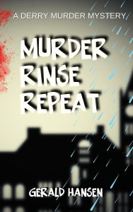 Title: Murder Rinse Repeat (Derry Murder Mysteries, #4), Author: Gerald Hansen