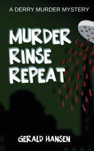 Title: Murder Rinse Repeat (Derry Murder Mysteries, #4), Author: Gerald Hansen