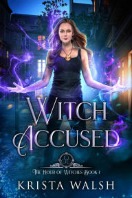 Title: Witch Accused (The Hour of Witches, #1), Author: Krista Walsh