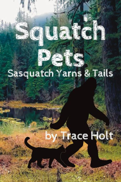 Squatch Pets: Sasquatch Yarns & Tails