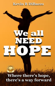 Title: We All Need Hope, Author: Kevin B DiBacco