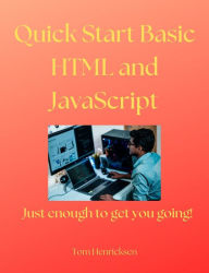 Title: Quick Start Basic HTML and JavaScript, Author: Tom Henricksen