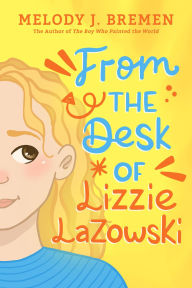 Title: From the Desk of Lizzie Lazowski, Author: Melody J. Bremen