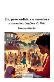 Title: Eu, pré-candidata a vereadora, Author: Francisco Wander