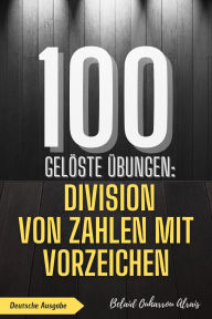 Title: 100 gelöste Übungen: Division von Zahlen mit Vorzeichen (100 Gelöste Übungen - Mathematik Übungsreihe, #3), Author: BELAID OUHARROU ALRAIS